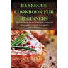 Barbecue Cookbook for Beginners: Easy to follow step-by-step guide to grilling and smoking delicious meats 50 recipes