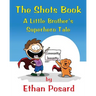 The Shots Book: A Little Brother's Superhero Tale