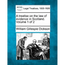 A treatise on the law of evidence in Scotland. Volume 1 of 2