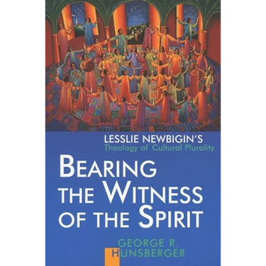 Bearing the Witness of the Spirit: Lesslie Newbigin's Theology of Cultural Plurality
