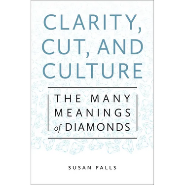 Clarity, Cut, and Culture: The Many Meanings of Diamonds