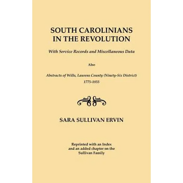 South Carolinians in the Revolution. with Service Records and Miscellaneous Data. Also, Abstracts of Wills, Laurens County (Ninety-Six District), 1775