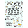 How to Draw 2500 Cute Objects(for Kid): Little Painter