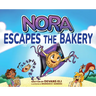 Nora Escapes the Bakery: A Sweet Adventure About Courage, Friendship, and Finding Your Way - For Ages 5-10