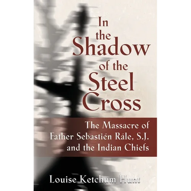 In the Shadow of the Steel Cross: The Massacre of Father Sebasti駭 R稷e, S.J. and the Indian Chiefs - SPECIAL EDITION