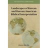 Landscapes of Korean and Korean American Biblical Interpretation