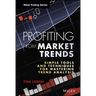 Profiting from Market Trends: Simple Tools and Techniques for Mastering Trend Analysis