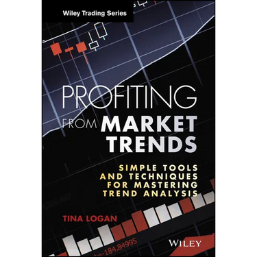 Profiting from Market Trends: Simple Tools and Techniques for Mastering Trend Analysis
