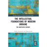 The Intellectual Foundations of Modern Ukraine: The Nineteenth Century