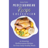 Mediterranean Recipe Collection: 50 Amazing Mediterranean Recipes for Your Daily Healthy Meals