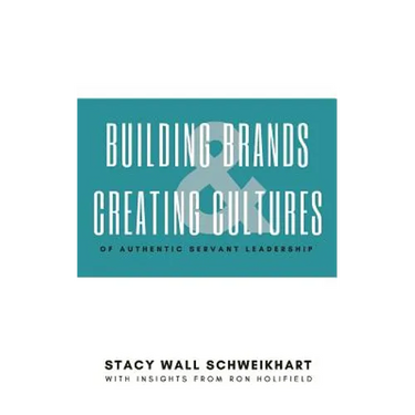 Building Brands & Creating Cultures: Of Authentic Servant Leadership