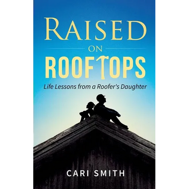 Raised on Rooftops: Life Lessons from a Roofer's Daughter