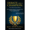 Debate Like a Champion: How Any Middle Schooler Can Learn Public Forum, Speak with Confidence, and Win - from a Student Who Did It