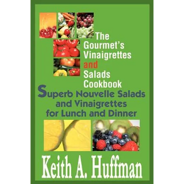 The Gourmet's Vinaigrettes and Salads Cookbook: Superb Nouvelle Salads and Vinaigrettes for Lunch and Dinner