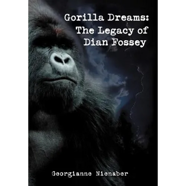 Gorilla Dreams: The Legacy of Dian Fossey