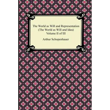 The World as Will and Representation (The World as Will and Idea), Volume II of III