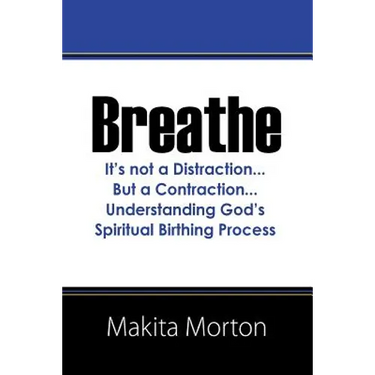 Breathe: It's not a Distraction...But a Contraction...Understanding God's Spiritual Birthing Process