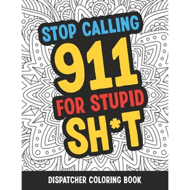 Dispatcher Coloring Book: Funny Relatable Quotes Stress Relieving Appreciation Gift Idea For 911 Operator Dispatchers And First Responders