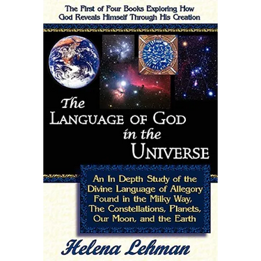 The Language of God in the Universe, an in Depth Study of the Divine Language of Allegory Found in the Milky Way, the Constellations, Planets, Our Moo