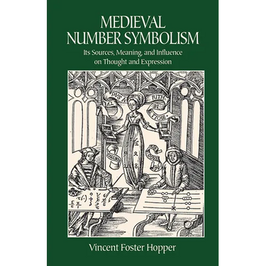 Medieval Number Symbolism: Its Sources, Meaning, and Influence on Thought and Expression