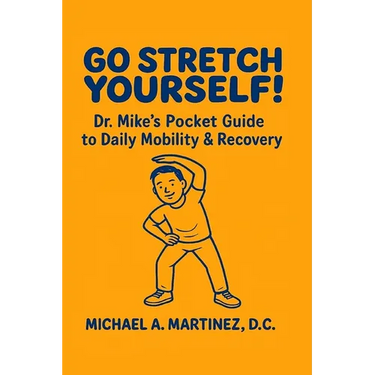 Go Stretch Yourself! Dr. Mike's Pocket Guide to Daily Mobility & Recovery