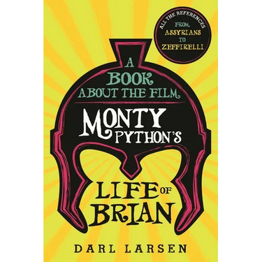 A Book about the Film Monty Python's Life of Brian: All the References from Assyrians to Zeffirelli