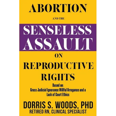 Abortion and the Senseless Assault on Reproductive Rights