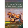 A Horse-Drawn Sickle Bar Cutter: Finding My Road to Felicity