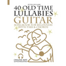 40 Old Time Lullabies - Guitar Songbook for Beginners with Tabs and Chords