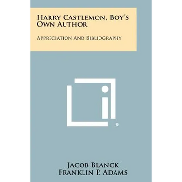Harry Castlemon, Boy's Own Author: Appreciation and Bibliography