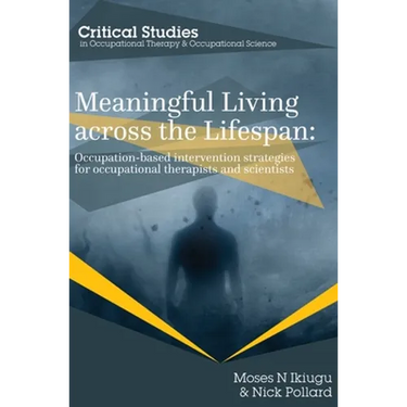 Meaningful Living across the Lifespan: Occupation-Based Intervention Strategies for Occupational Therapists and Scientists