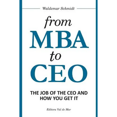 From MBA to CEO: The Job of the CEO and How You Get It