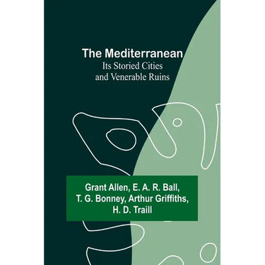 The Mediterranean: Its Storied Cities and Venerable Ruins