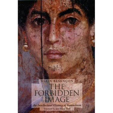 The Forbidden Image: An Intellectual History of Iconoclasm