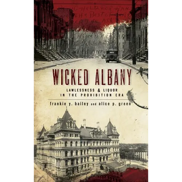 Wicked Albany: Lawlessness & Liquor in the Prohibition Era