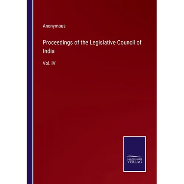 Proceedings of the Legislative Council of India: Vol. IV