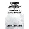 End Time Wars, Antichrist & One World Government