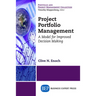 Project Portfolio Management: A Model for Improved Decision-Making