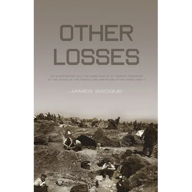 Other Losses: An Investigation Into the Mass Deaths of German Prisoners at the Hands of the French and Americans After World War II