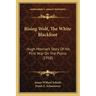 Rising Wolf, The White Blackfoot: Hugh Monroe's Story Of His First Year On The Plains (1918)