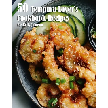 50 Tempura Lover's Cookbook Recipes