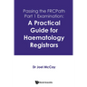 Passing the FRCPath Part 1 Examination: A Practical Guide for Haematology Registrars