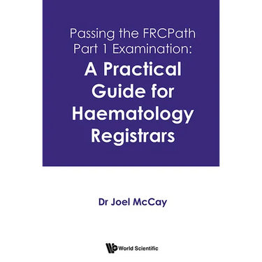 Passing the FRCPath Part 1 Examination: A Practical Guide for Haematology Registrars
