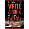 How to Write a Book Without Going Crazy