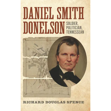 Daniel Smith Donelson: Soldier, Politician, Tennessean