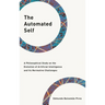 The Automated Self: A Philosophical Study on the Evolution of Artificial Intelligence and Its Normative Challenges