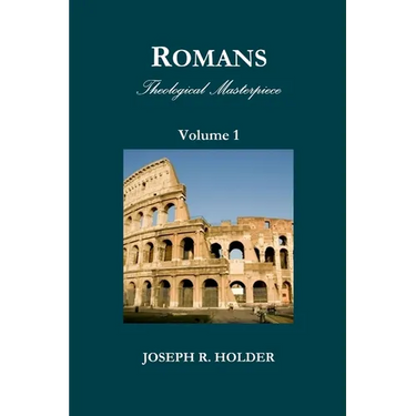 Romans: Theological Masterpiece (Volume 1)
