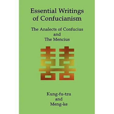 Essential Writings of Confucianism: The Analects of Confucius and The Mencius