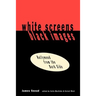 White Screens/Black Images: Hollywood from the Dark Side