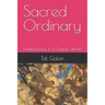 Sacred Ordinary: Finding Peace in a Chaotic World